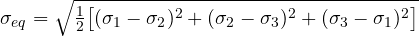 \sigma_{eq} = \sqrt{\frac{1}{2}\big[(\sigma_1 - \sigma_2)^2 + (\sigma_2 - \sigma_3)^2 + (\sigma_3 - \sigma_1)^2\big]}