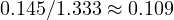 0.145/1.333 \approx 0.109