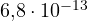 6{,}8\cdot 10^{-13}