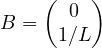 B = \begin{pmatrix} 0 \\ 1/L \end{pmatrix}