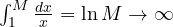 \int_1^M\frac{dx}{x} = \ln M \to \infty