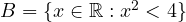 B = \{x \in \mathbb{R} : x^2 < 4\}