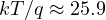 kT/q \approx 25.9