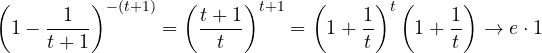 \[ \left(1 - \frac{1}{t + 1}\right)^{-(t+1)} = \left(\frac{t + 1}{t}\right)^{t + 1} = \left(1 + \frac{1}{t}\right)^{t}\left(1 + \frac{1}{t}\right) \to e\cdot 1 \]
