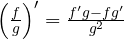 \left(\frac{f}{g}\right)' = \frac{f'g - fg'}{g^2}