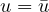 u = \bar{u}