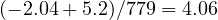 (-2.04 + 5.2)/779 = 4.06