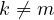 k \ne m
