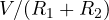 V/(R_1 + R_2)