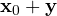 \mathbf x_0 + \mathbf y
