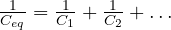 \frac{1}{C_{eq}} = \frac1{C_1} + \frac1{C_2} + \dots