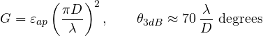 \[ G = \varepsilon_{ap}\left(\frac{\pi D}{\lambda}\right)^2,\qquad \theta_{3dB} \approx 70\,\frac{\lambda}{D}\ \text{degrees} \]
