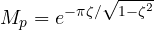 \[ M_p = e^{-\pi\zeta/\sqrt{1 - \zeta^2}} \]