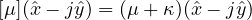 [\mu](\hat x - j\hat y) = (\mu + \kappa)(\hat x - j\hat y)