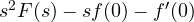 s^2F(s) - sf(0) - f'(0)