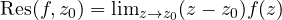 \operatorname{Res}(f, z_0) = \lim_{z\to z_0}(z - z_0)f(z)