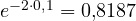 e^{-2\cdot 0{,}1} = 0{,}8187