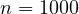n = 1000