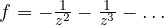 Rendered by QuickLaTeX.com f = -\frac{1}{z^2} - \frac{1}{z^3} - \dots