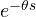 e^{-\theta s}