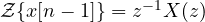 \mathcal Z\{x[n - 1]\} = z^{-1}X(z)