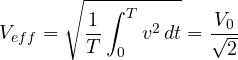 \[ V_{eff} = \sqrt{\frac1T\int_0^T v^2\,dt} = \frac{V_0}{\sqrt2} \]