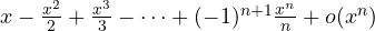 x - \frac{x^2}{2} + \frac{x^3}{3} - \dots + (-1)^{n+1}\frac{x^n}{n} + o(x^n)