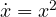 \dot{x} = x^2