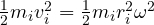 \tfrac12 m_i v_i^2 = \tfrac12 m_i r_i^2\omega^2