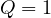 Q = 1