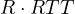 R\cdot RTT