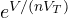 e^{V/(nV_T)}