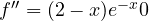 f'' = (2 - x)e^{-x} \gt  0
