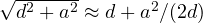 \sqrt{d^2 + a^2} \approx d + a^2/(2d)