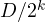 D/2^k
