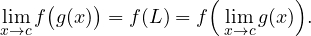 \[ \lim_{x \to c} f\big(g(x)\big) = f(L) = f\Big(\lim_{x \to c} g(x)\Big). \]
