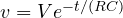 v = Ve^{-t/(RC)}