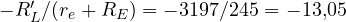 -R_L'/(r_e + R_E) = -3197/245 = -13{,}05