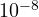 10^{-8}