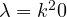 \lambda = k^2 \gt 0
