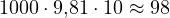 1000\cdot 9{,}81\cdot 10 \approx 98