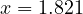 x = 1.821