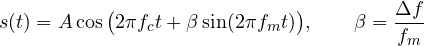\[ s(t) = A\cos\big(2\pi f_ct + \beta\sin(2\pi f_mt)\big),\qquad \beta = \frac{\Delta f}{f_m} \]