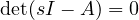 \det(sI - A) = 0