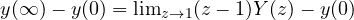 y(\infty) - y(0) = \lim_{z\to 1}(z - 1)Y(z) - y(0)