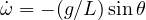 \dot\omega = -(g/L)\sin\theta