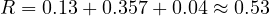 R = 0.13 + 0.357 + 0.04 \approx 0.53
