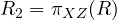 R_2 = \pi_{XZ}(R)