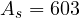A_s = 603