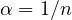 \alpha = 1/n